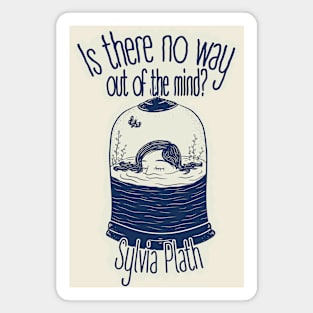Is There  No Way Out of the Mind? Sylvia Plath Quote Magnet